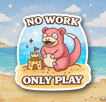 No Work Only Play Slowpoke Sticker – Cute Beach Pokémon Parody Vinyl Sticker, Funny Lazy Meme, Summer Aesthetic, Waterproof Laptop Decal