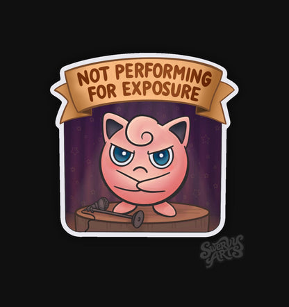 Not Performing For Exposure Sticker | Jiggly Puff Protest | Artist Humor Vinyl Sticker | Musician Gift | Freelance Burnout | Sassy Cute
